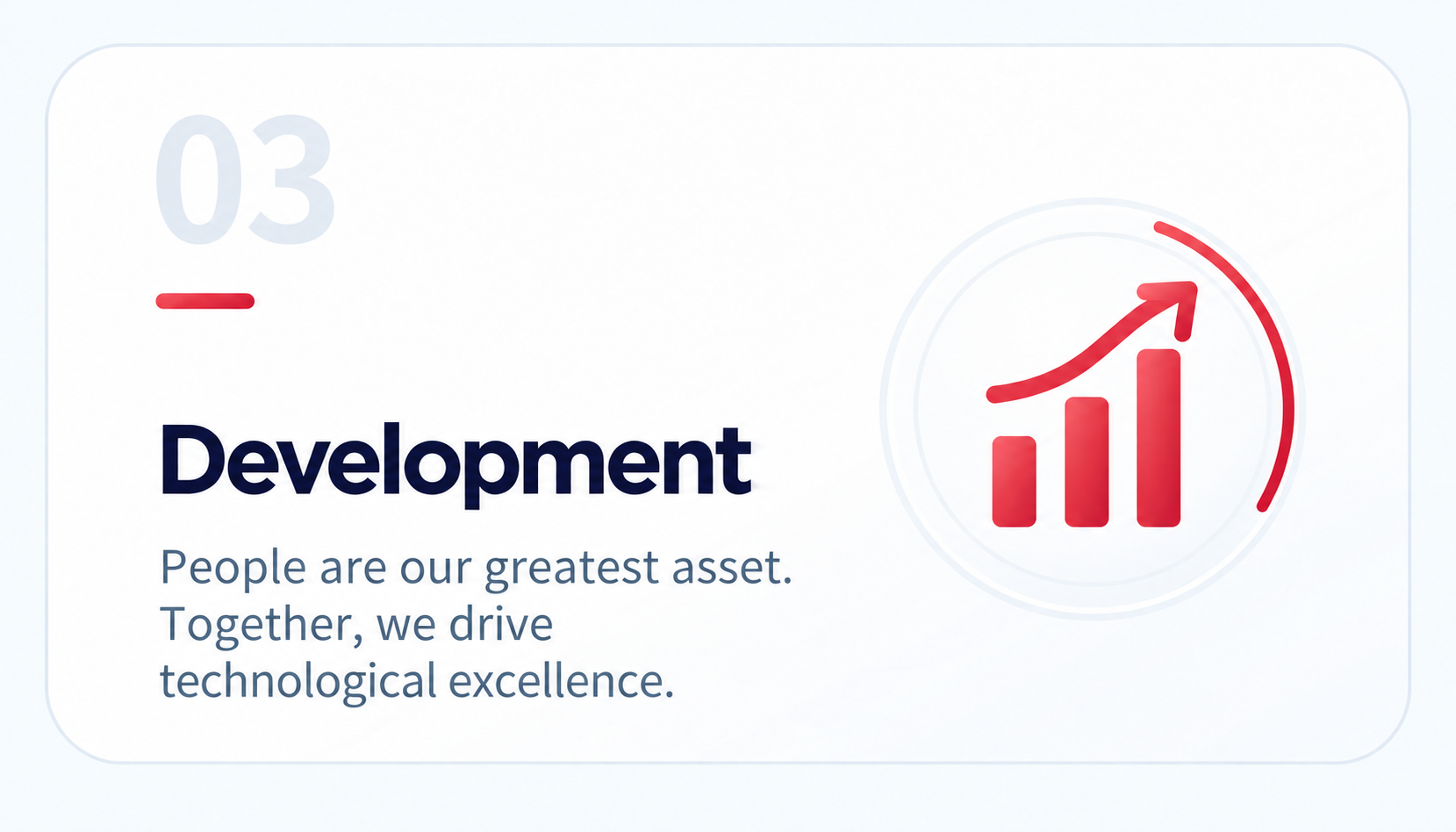 Development: People are our greatest asset. Together, we drive technological excellence.